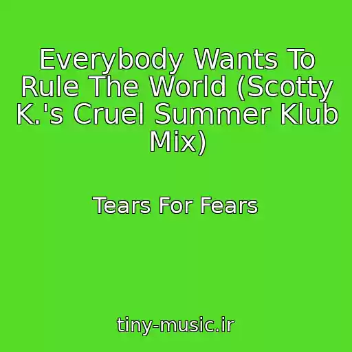 کاور آهنگ Everybody Wants To Rule The World (Scotty K.'s Cruel Summer Klub Mix) از Tears For Fears