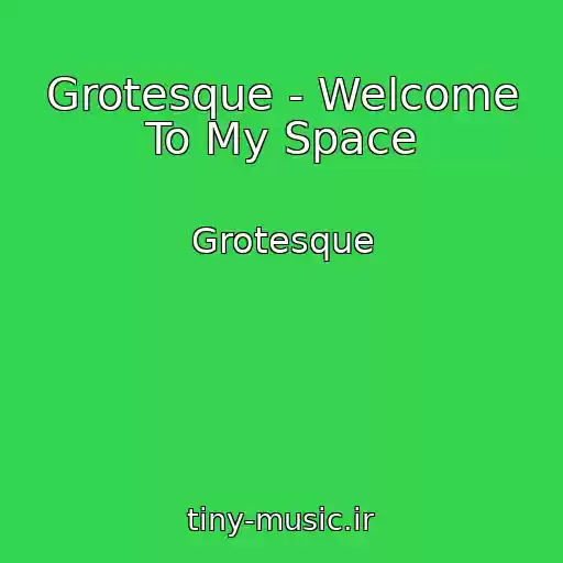 کاور آهنگ Grotesque - Welcome To My Space از Grotesque