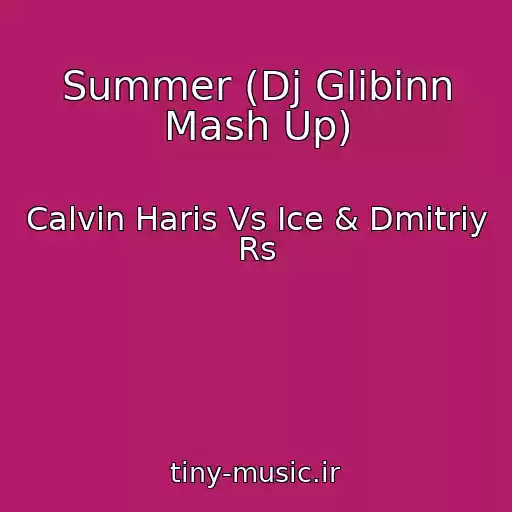 کاور آهنگ Summer (Dj Glibinn Mash Up) از Calvin Haris Vs Ice & Dmitriy Rs