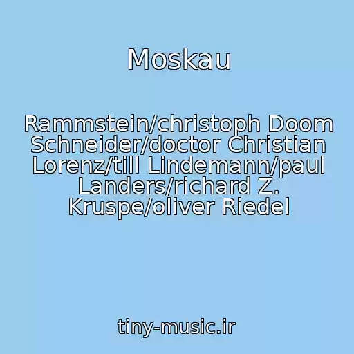 کاور آهنگ Moskau از Rammstein/christoph Doom Schneider/doctor Christian Lorenz/till Lindemann/paul Landers/richard Z. Kruspe/oliver Riedel