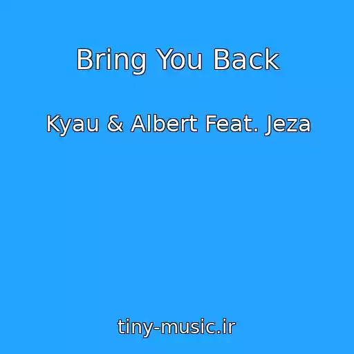 کاور آهنگ Bring You Back از Kyau & Albert Feat. Jeza