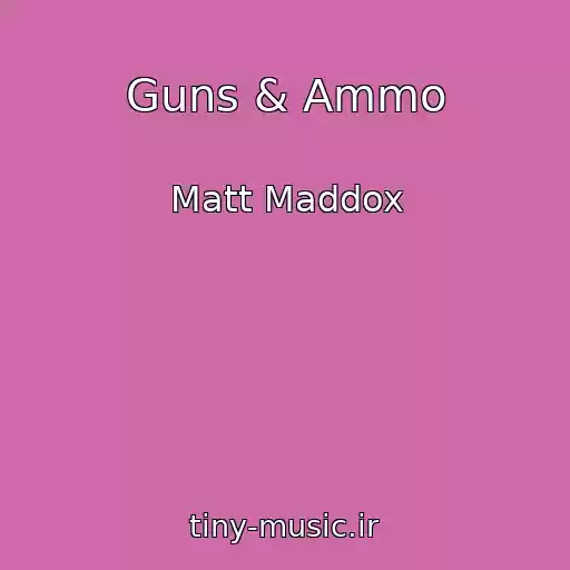 کاور آهنگ Guns & Ammo از Matt Maddox