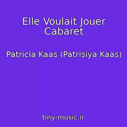 کاور آهنگ Elle Voulait Jouer Cabaret از Patricia Kaas (Patrisiya Kaas)