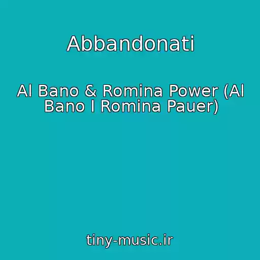 کاور آهنگ Abbandonati از Al Bano & Romina Power (Al Bano I Romina Pauer)
