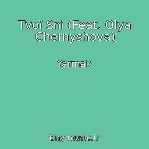 کاور آهنگ Tvoї Sni (Feat. Olya Chernyshova) از Yarmak
