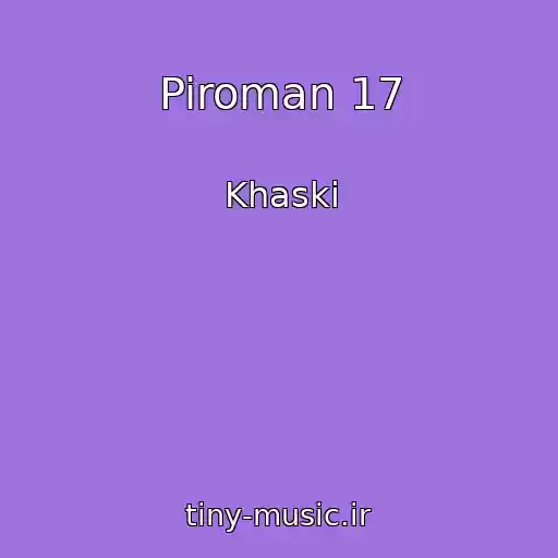کاور آهنگ Piroman 17 از Khaski