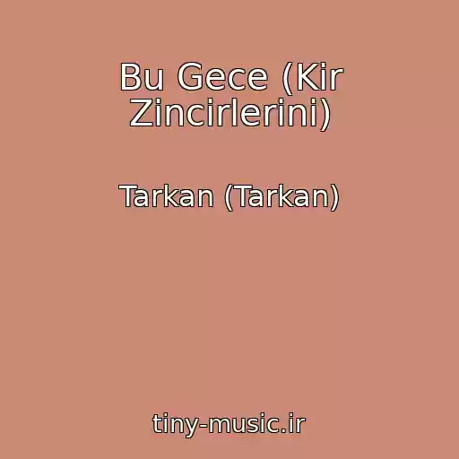 کاور آهنگ Bu Gece (Kir Zincirlerini) از Tarkan (Tarkan)