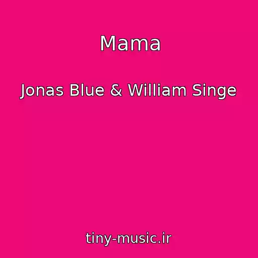 کاور آهنگ Mama از Jonas Blue & William Singe