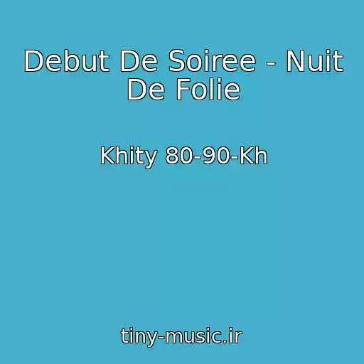 کاور آهنگ Debut De Soiree - Nuit De Folie از Khity 80-90-Kh