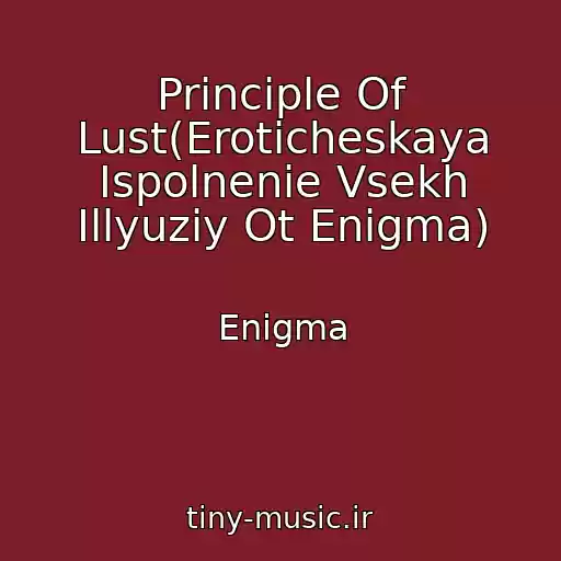 کاور آهنگ Principle Of Lust(Eroticheskaya Ispolnenie Vsekh Illyuziy Ot Enigma) از Enigma