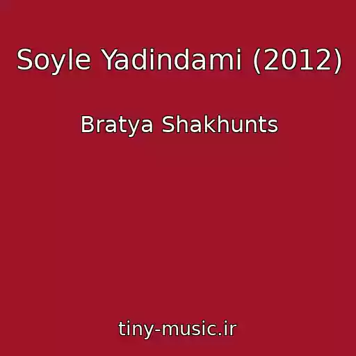 کاور آهنگ Soyle Yadindami (2012) از Bratya Shakhunts
