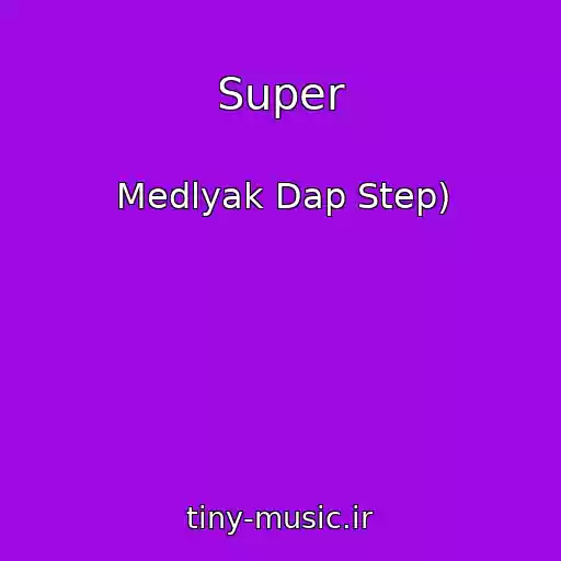 کاور آهنگ Super از Medlyak Dap Step)