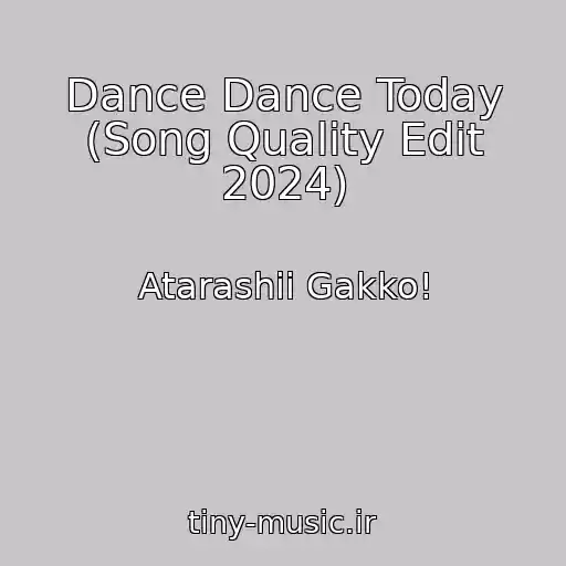 کاور آهنگ Dance Dance Today (Song Quality Edit 2024) از Atarashii Gakko!