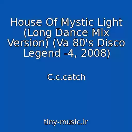 کاور آهنگ House Of Mystic Light (Long Dance Mix Version) (Va 80's Disco Legend -4, 2008) از C.c.catch