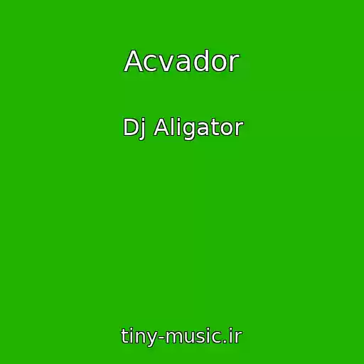 کاور آهنگ Acvador از Dj Aligator