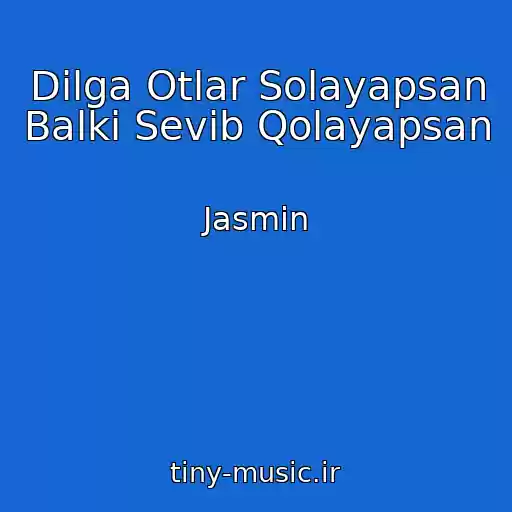 کاور آهنگ Dilga Otlar Solayapsan Balki Sevib Qolayapsan از Jasmin