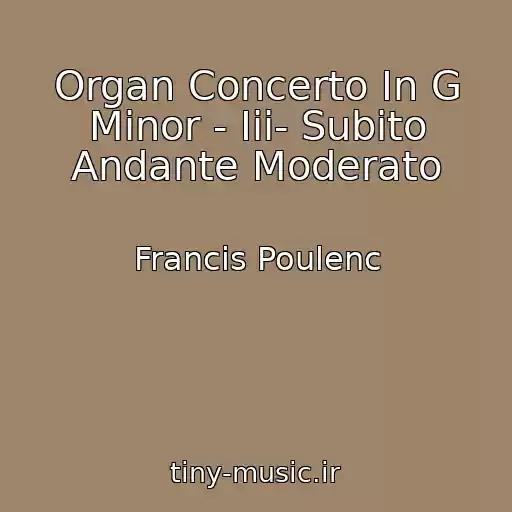 کاور آهنگ Organ Concerto In G Minor - Iii- Subito Andante Moderato از Francis Poulenc