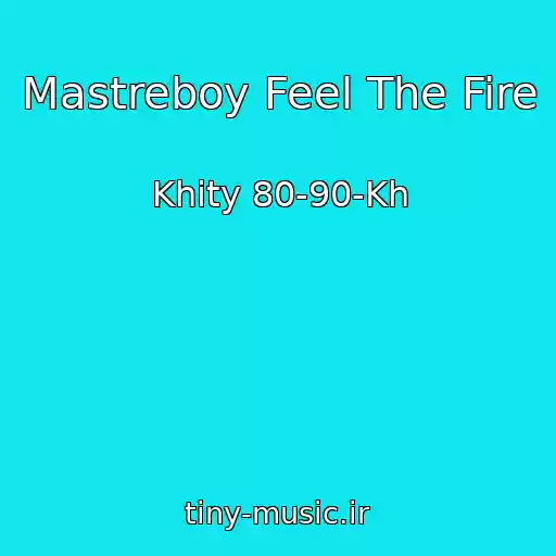 کاور آهنگ Mastreboy Feel The Fire از Khity 80-90-Kh