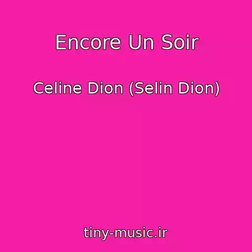 کاور آهنگ Encore Un Soir از Celine Dion (Selin Dion)
