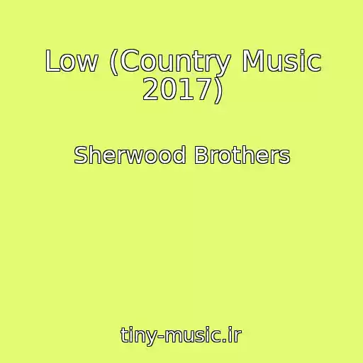 کاور آهنگ Low (Country Music 2017) از Sherwood Brothers