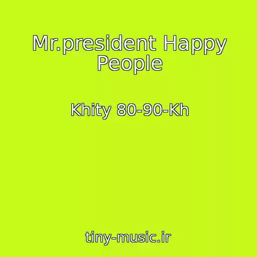 کاور آهنگ Mr.president Happy People از Khity 80-90-Kh