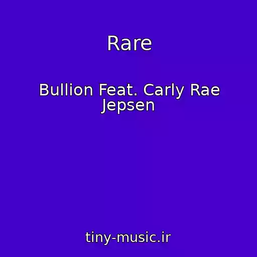کاور آهنگ Rare از Bullion Feat. Carly Rae Jepsen
