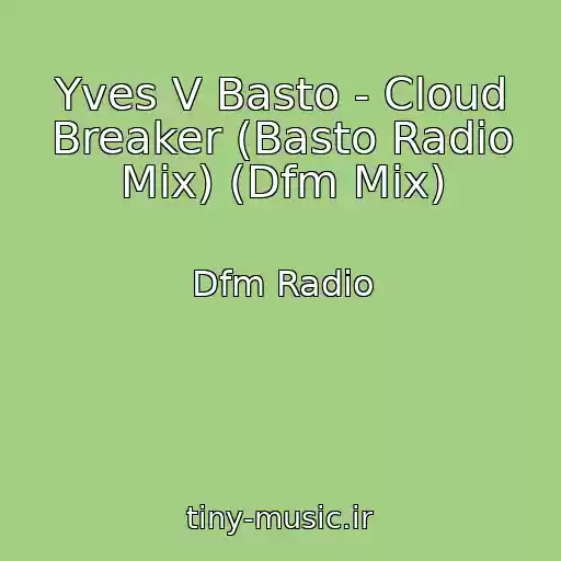 کاور آهنگ Yves V Basto - Cloud Breaker (Basto Radio Mix) (Dfm Mix) از Dfm Radio