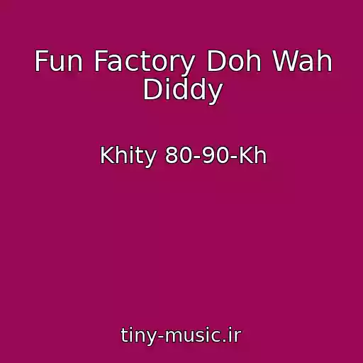 کاور آهنگ Fun Factory Doh Wah Diddy از Khity 80-90-Kh