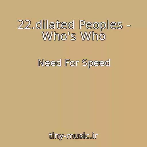 کاور آهنگ 22.dilated Peoples - Who's Who از Need For Speed