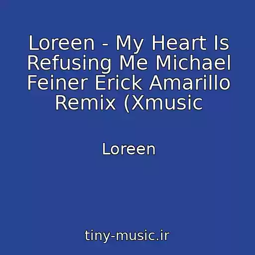 کاور آهنگ Loreen - My Heart Is Refusing Me Michael Feiner Erick Amarillo Remix (Xmusic از Loreen