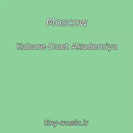 کاور آهنگ Moscow از Kabare-Duet Akademiya