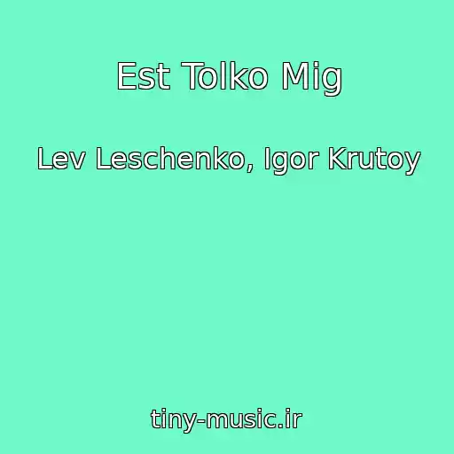 کاور آهنگ Est Tolko Mig از Lev Leschenko, Igor Krutoy