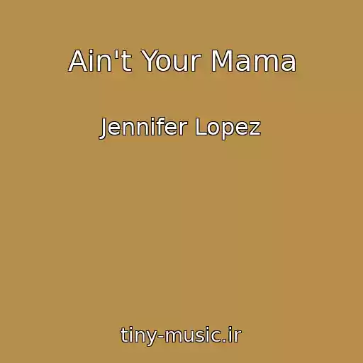 کاور آهنگ Ain't Your Mama از Jennifer Lopez