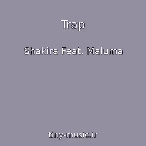 کاور آهنگ Trap از Shakira Feat. Maluma