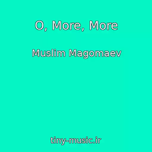 کاور آهنگ O, More, More از Muslim Magomaev
