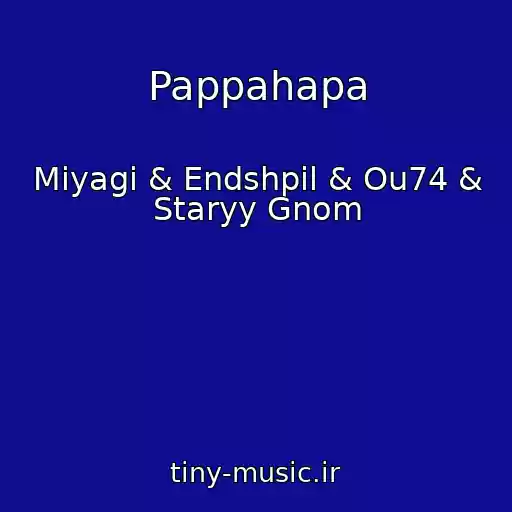 کاور آهنگ Pappahapa از Miyagi & Endshpil & Ou74 & Staryy Gnom