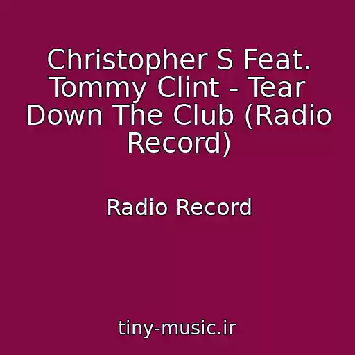کاور آهنگ Christopher S Feat. Tommy Clint - Tear Down The Club (Radio Record) از Radio Record