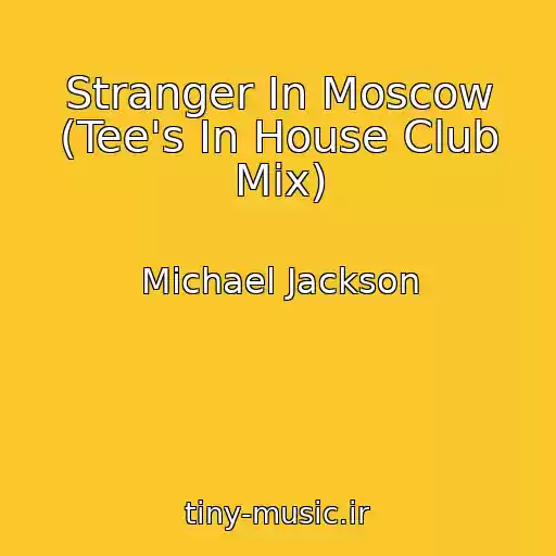 کاور آهنگ Stranger In Moscow (Tee's In House Club Mix) از Michael Jackson