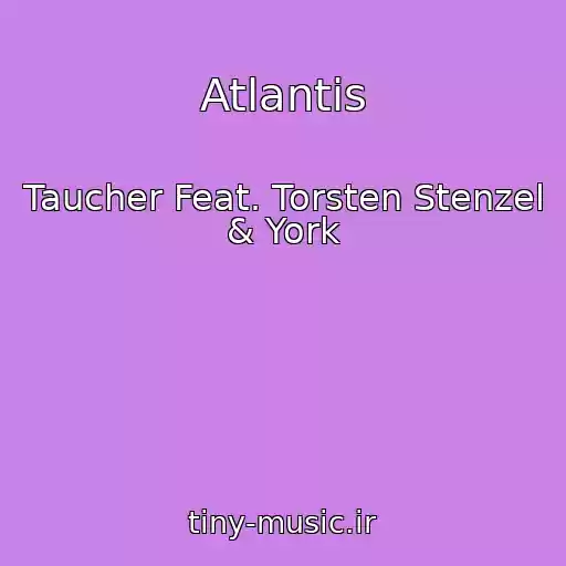کاور آهنگ Atlantis از Taucher Feat. Torsten Stenzel & York