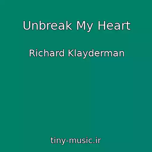 کاور آهنگ Unbreak My Heart از Richard Klayderman
