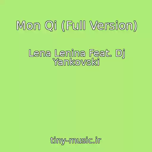 کاور آهنگ Mon Qi (Full Version) از Lena Lenina Feat. Dj Yankovski