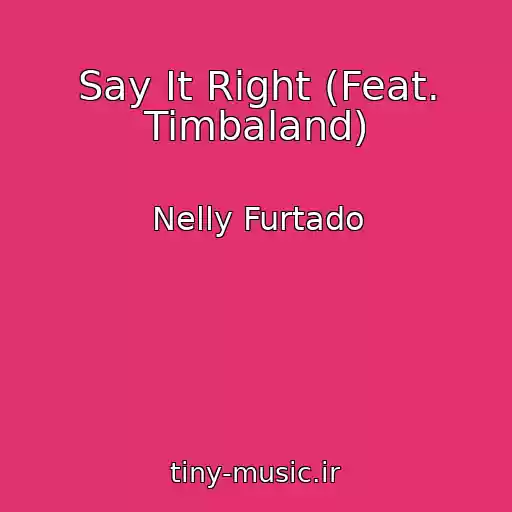کاور آهنگ Say It Right (Feat. Timbaland) از Nelly Furtado