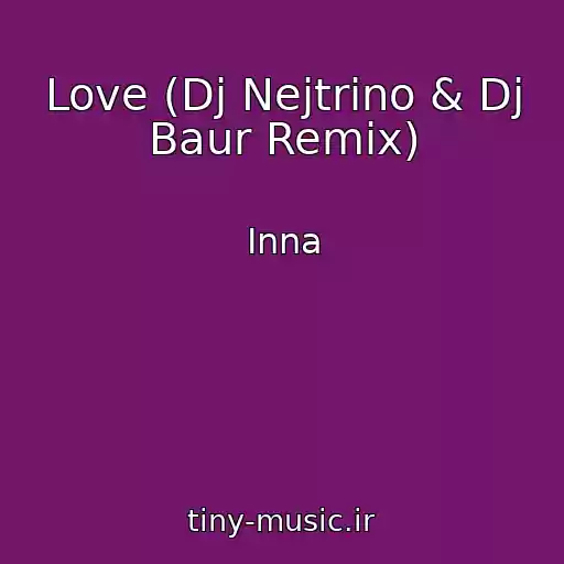 کاور آهنگ Love (Dj Nejtrino & Dj Baur Remix) از Inna