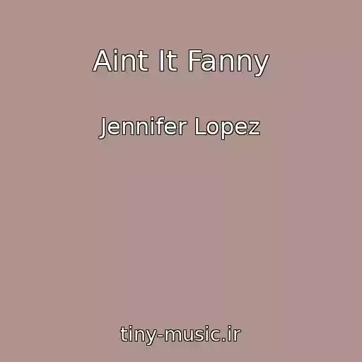 کاور آهنگ Aint It Fanny از Jennifer Lopez