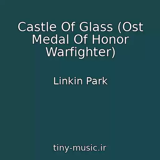 کاور آهنگ Castle Of Glass (Ost Medal Of Honor Warfighter) از Linkin Park