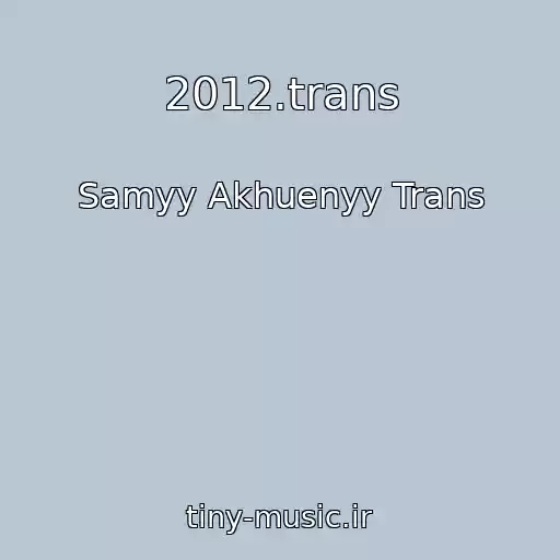 کاور آهنگ 2012.trans از Samyy Akhuenyy Trans