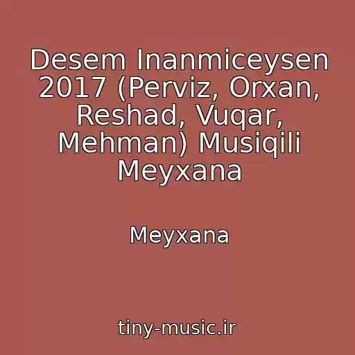 کاور آهنگ Desem Inanmiceysen 2017 (Perviz, Orxan, Reshad, Vuqar, Mehman) Musiqili Meyxana از Meyxana