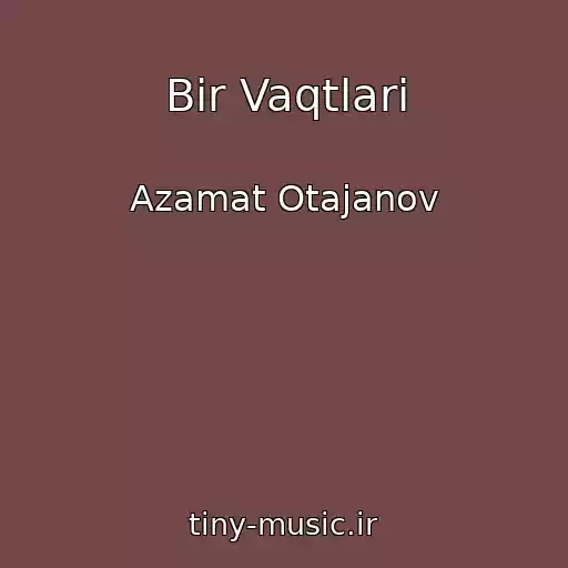 کاور آهنگ Bir Vaqtlari از Azamat Otajanov