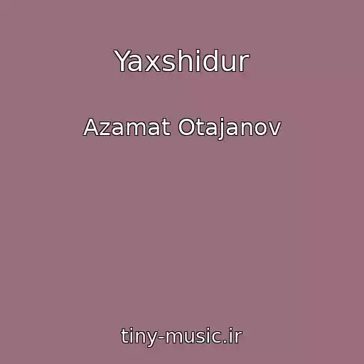کاور آهنگ Yaxshidur از Azamat Otajanov