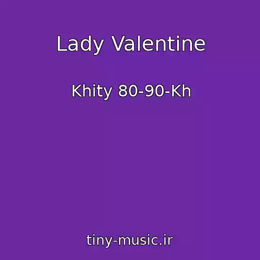 کاور آهنگ Lady Valentine از Khity 80-90-Kh
